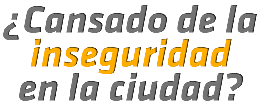 ¿Cansado de la inseguridad en la ciudad?